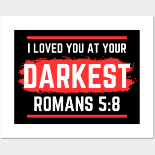 I Loved You At Your Darkest | Bible Verse Romans 5:8 Posters and Art